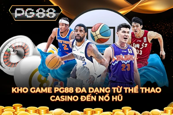 Kho game PG88 đa dạng từ thể thao casino đến nổ hũ